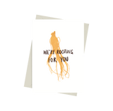 We're Rooting For You