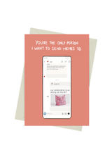 You're the Only Person I Want to Send Memes To
